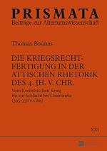 Télécharger le livre :  Die Kriegsrechtfertigung in der attischen Rhetorik des 4. Jh. v. Chr.