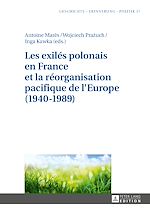 Télécharger le livre :  Les exilés polonais en France et la réorganisation pacifique de l'Europe (1940–1989)