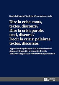 Télécharger le livre :  Dire la crise : mots, textes, discours / Dire la crisi: parole, testi, discorsi / Decir la crisis: palabras, textos, discursos