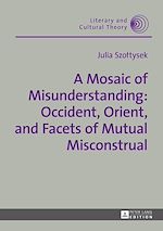 Télécharger le livre :  A Mosaic of Misunderstanding: Occident, Orient, and Facets of Mutual Misconstrual