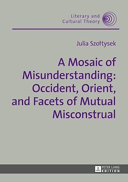 Télécharger le livre :  A Mosaic of Misunderstanding: Occident, Orient, and Facets of Mutual Misconstrual
