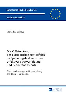 Télécharger le livre :  Die Vollstreckung des Europaeischen Haftbefehls im Spannungsfeld zwischen effektiver Strafverfolgung und Betroffenenschutz