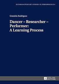 Télécharger le livre :  Dancer – Researcher – Performer: A Learning Process