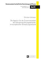 Télécharger le livre :  Die Agentur fuer die Zusammenarbeit der Energieregulierungsbehoerden im europaeischen Verwaltungsverbund