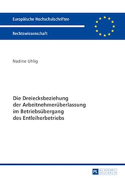 Télécharger le livre :  Die Dreiecksbeziehung der Arbeitnehmerueberlassung im Betriebsuebergang des Entleiherbetriebs