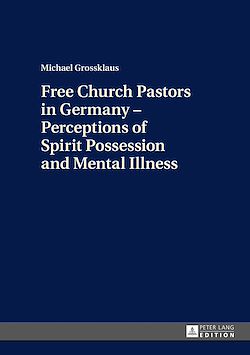 Télécharger le livre :  Free Church Pastors in Germany – Perceptions of Spirit Possession and Mental Illness