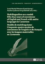 Télécharger le livre :  Multilingualism as a model: Fifty-four years of coexistence of English and French with native languages in Cameroon / Modèle de multilinguisme : Cinquante-quatre années de coexistence de l'anglais...