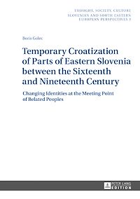 Télécharger le livre :  Temporary Croatization of Parts of Eastern Slovenia between the Sixteenth and Nineteenth Century