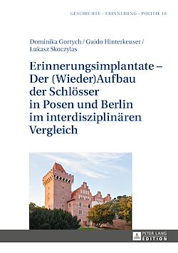 Télécharger le livre :  Erinnerungsimplantate – Der  (Wieder-)Aufbau der Schloesser in Posen und Berlin im interdisziplinaeren Vergleich
