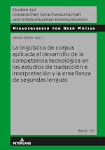 Télécharger le livre :  La lingueística de corpus aplicada al desarrollo de la competencia tecnológica en los estudios de traducción e interpretación y la enseñanza de segundas lenguas