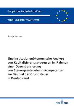 Télécharger le livre :  Eine institutionenoekonomische Analyse von Kapitalisierungsprozessen im Rahmen einer Dezentralisierung von Steuergesetzgebungskompetenzen am Beispiel der Grundsteuer in Deutschland