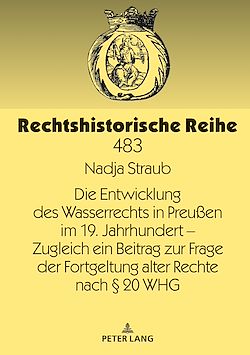 Télécharger le livre :  Die Entwicklung des Wasserrechts in Preußen im 19. Jahrhundert – Zugleich ein Beitrag zur Frage der Fortgeltung alter Rechte nach § 20 WHG