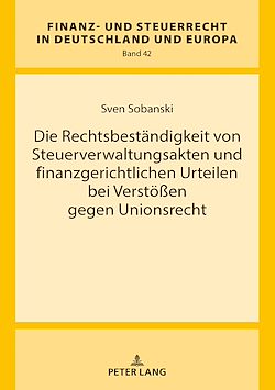 Télécharger le livre :  Die Rechtsbestaendigkeit von Steuerverwaltungsakten und finanzgerichtlichen Urteilen bei Verstoeßen gegen Unionsrecht