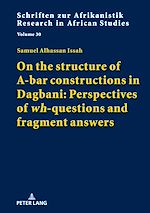 Télécharger le livre :  On the structure of A-bar constructions in Dagbani: Perspectives of «wh»-questions and fragment answers