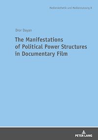 Télécharger le livre :  The Manifestations of Political Power Structures in Documentary Film