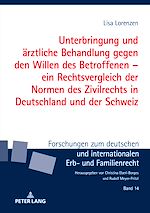 Télécharger le livre :  Unterbringung und aerztliche Behandlung gegen den Willen des Betroffenen – ein Rechtsvergleich der Normen des Zivilrechts in Deutschland und der Schweiz