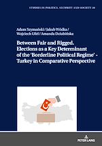 Télécharger le livre :  Between Fair and Rigged. Elections as a Key Determinant of the ‘Borderline Political Regime’ - Turkey in Comparative Perspective