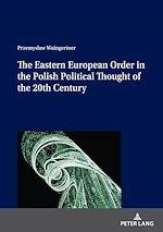 Télécharger le livre :  The Eastern European Order in the Polish Political Thought of the 20th Century