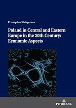 Télécharger le livre :  Poland in Central and Eastern Europe in the 20th Century: Economic Aspects