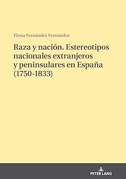 Télécharger le livre :  Raza y nación. Estereotipos nacionales extranjeros y peninsulares en España (1750-1833)