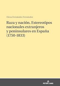 Télécharger le livre :  Raza y nación. Estereotipos nacionales extranjeros y peninsulares en España (1750-1833)