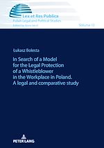 Télécharger le livre :  In Search of a Model for the Legal Protection of a Whistleblower in the Workplace in Poland. A legal and comparative study