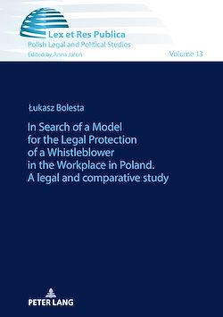 Télécharger le livre :  In Search of a Model for the Legal Protection of a Whistleblower in the Workplace in Poland. A legal and comparative study