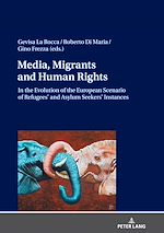 Télécharger le livre :  Media, Migrants and Human Rights. In the Evolution of the European Scenario of Refugees’ and Asylum Seekers’ Instances