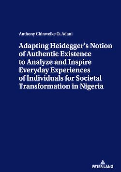 Télécharger le livre :  ADAPTING HEIDEGGER’S NOTION OF AUTHENTIC EXISTENCE TO ANALYZE AND INSPIRE EVERYDAY EXPERIENCES OF INDIVIDUALS FOR  SOCIETAL TRANSFORMATION IN NIGERIA