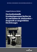 Download this eBook Das konfessionelle Krankenhauswesen Berlins im 19. und fruehen 20. Jahrhundert – dargestellt an ausgewaehlten Einrichtungen
