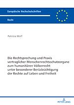 Télécharger le livre :  Die Rechtsprechung und Praxis vertraglicher Menschenrechtsschutzorgane zum humanitaeren Voelkerrecht unter besonderer Beruecksichtigung der Rechte auf Leben und Freiheit