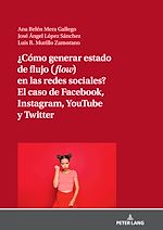 Télécharger le livre :  ¿Cómo generar estado de flujo (flow) en las redes sociales? El caso de Facebook, Instagram, YouTube y Twitter