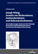 Télécharger le livre :  Joseph Wittig: Jenseits von Modernismus, Antimodernismus und Reformkatholizismus