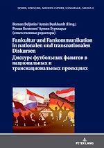 Télécharger le livre :  Fankultur und Fankommunikation in nationalen und transnationalen Diskursen / ??????? ?????????? ??????? ? ???????????? ? ????????????????? ????????? / Diskurs futbol'nyh fanatov v nacional'nyh i...