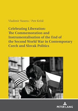 Télécharger le livre :  Celebrating Liberation: The Commemoration and Instrumentalisation of the End of the Second World War in Contemporary Czech and Slovak Politics