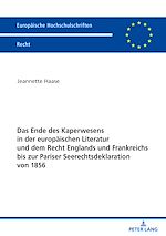 Télécharger le livre :  Das Ende des Kaperwesens in der europaeischen Literatur und dem Recht Englands und Frankreichs bis zur Pariser Seerechtsdeklaration von 1856