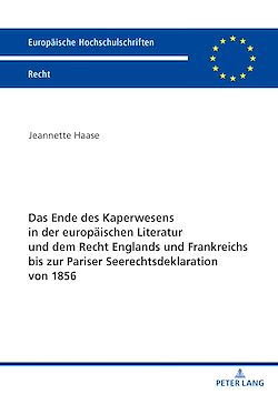 Télécharger le livre :  Das Ende des Kaperwesens in der europaeischen Literatur und dem Recht Englands und Frankreichs bis zur Pariser Seerechtsdeklaration von 1856