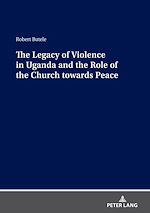 Télécharger le livre :  The Legacy of Violence in Uganda and the Role of the Church towards Peace