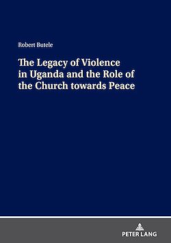 Télécharger le livre :  The Legacy of Violence in Uganda and the Role of the Church towards Peace