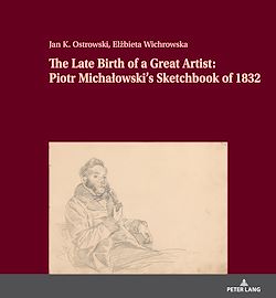 Télécharger le livre :  The Late Birth of a Great Artist: Piotr Michalowski’s Sketchbook of 1832