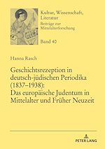 Télécharger le livre :  Geschichtsrezeption in deutsch-juedischen Periodika (1837–1938): Das europaeische Judentum in Mittelalter und Frueher Neuzeit