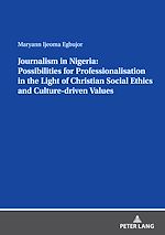 Télécharger le livre :  Journalism in Nigeria: Possibilities for Professionalisation in the Light of Christian Social Ethics and Culture-driven Values