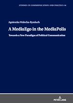 Télécharger le livre :  A MediaEgo in the MediaPolis. Towards a New Paradigm of Political Communication