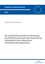 Télécharger le livre :  Die geschlechterspezifische Besetzung des Aufsichtsrates durch die Anwendung insbesondere des Allgemeinen Gleichbehandlungsgesetzes