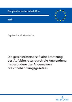 Télécharger le livre :  Die geschlechterspezifische Besetzung des Aufsichtsrates durch die Anwendung insbesondere des Allgemeinen Gleichbehandlungsgesetzes