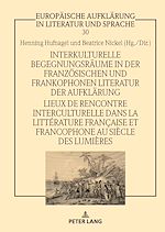 Télécharger le livre :  Interkulturelle Begegnungsraeume in der franzoesischen und frankophonen Literatur der Aufklaerung / Lieux de rencontre interculturelle dans la littérature française et francophone au siècle des...