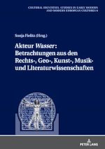 Télécharger le livre :  Akteur «Wasser»: Betrachtungen aus den Rechts-, Geo-, Kunst-, Musik- und Literaturwissenschaften
