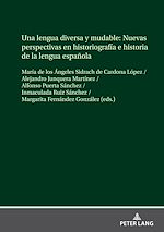 Télécharger le livre :  Una lengua diversa y mudable. Nuevas perspectivas en historiografía e historia de la lengua española