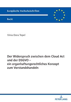 Télécharger le livre :  Der Widerspruch zwischen dem Cloud Act und der DSGVO – ein organhaftungsrechtliches Konzept zum Vorstandshandeln