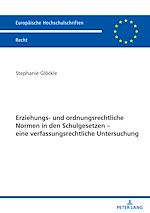 Télécharger le livre :  Erziehungs- und ordnungsrechtliche Normen in den Schulgesetzen – eine verfassungsrechtliche Untersuchung